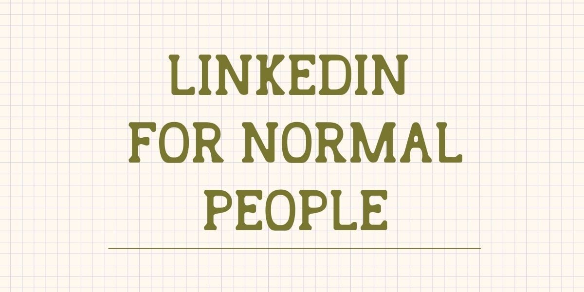 LinkedIn for Normal People